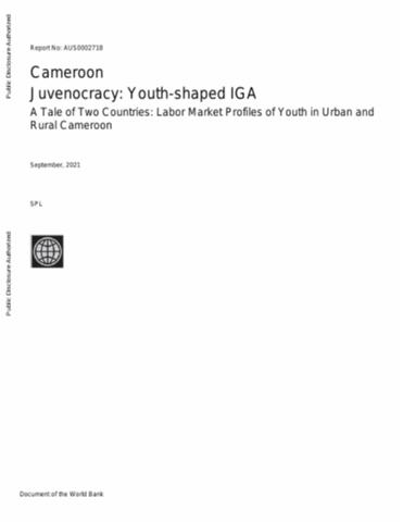 Cameroon Juvenocracy: Youth-shaped IGA : A Tale of Two Countries: Labor Market Profiles of Youth in Urban and Rural Cameroon