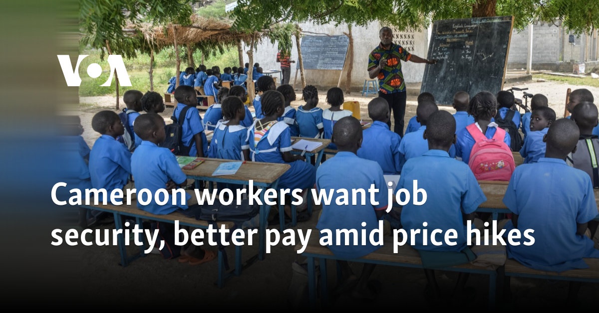 Cameroon workers want job security, better pay amid price hikes